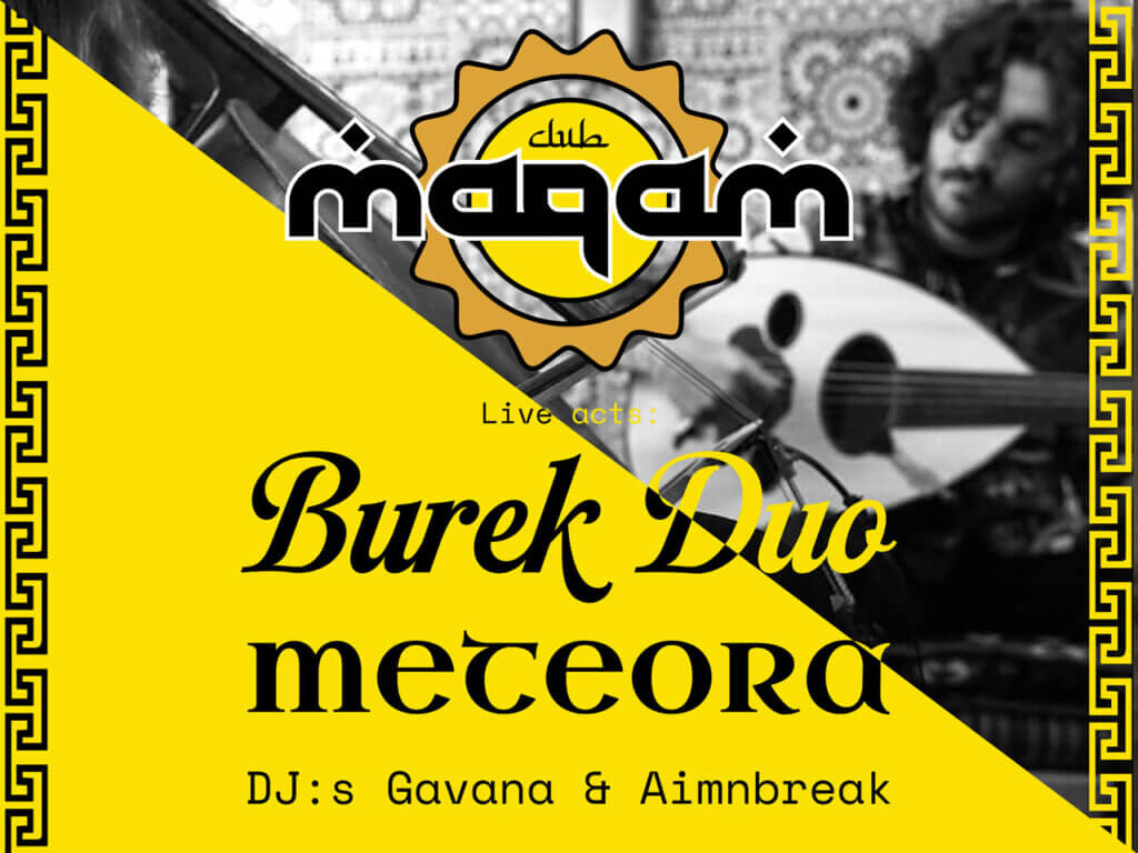 Club Maqam: electronic beats and analog grooves from the Eastern Mediterranean. Live: Burek Duo och Meteora. DJs: Gavana & Aimnbreak